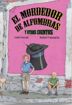 ‘El mordedor de alfombras’, de Eladio Pascual y Rafael Fatuarte, novela que es como un álbum familiar, publicada por la Editora Regional 15 MARZO portada el mordedor de alfombras
