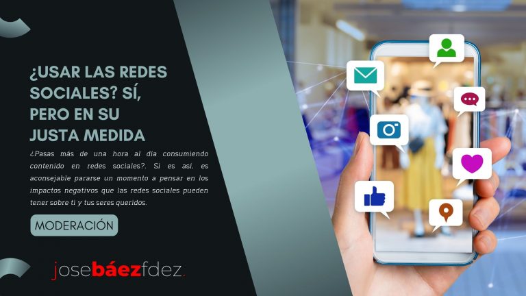 ¿Usar las redes sociales Sí, pero en su justa medida