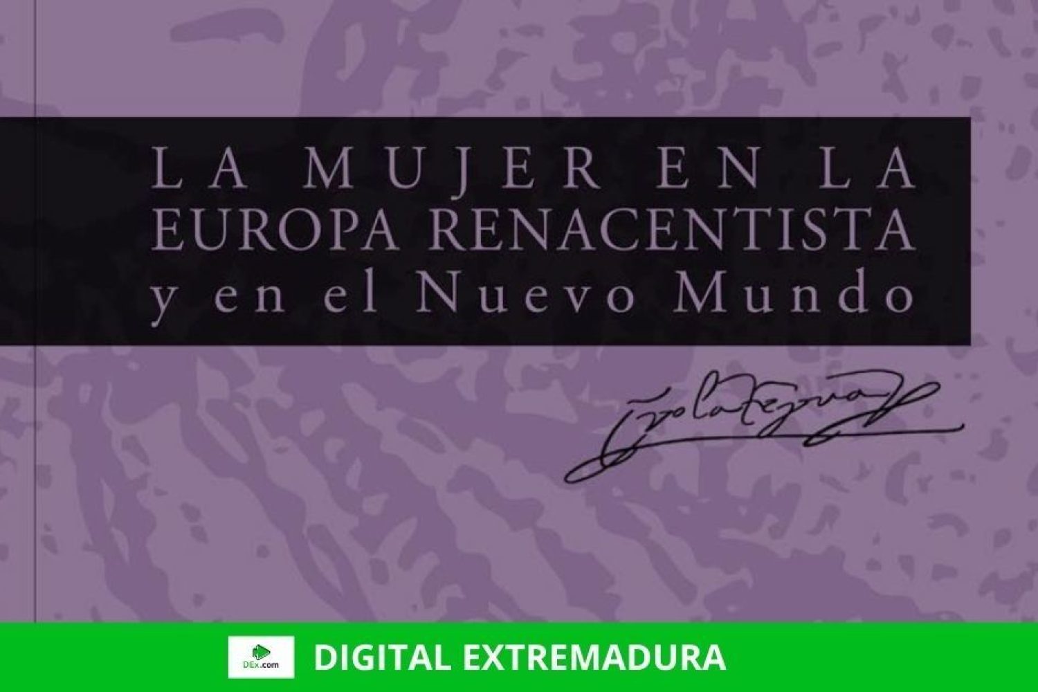 La Fundación Yuste publica un libro que aborda el papel de la mujer en la época de Carlos V